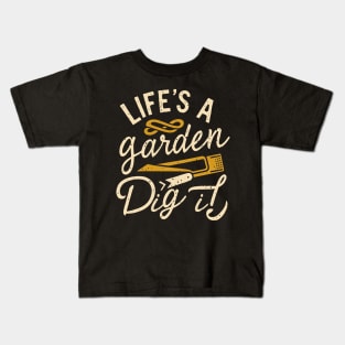 Life's a garden dig it Kids T-Shirt